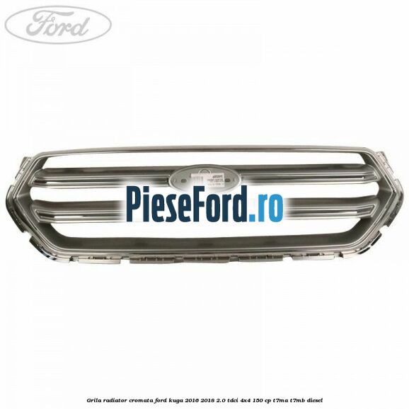 Grila radiator cromata Ford Kuga 2016-2018 2.0 TDCi 4x4 150 cp T7MA, T7MB diesel