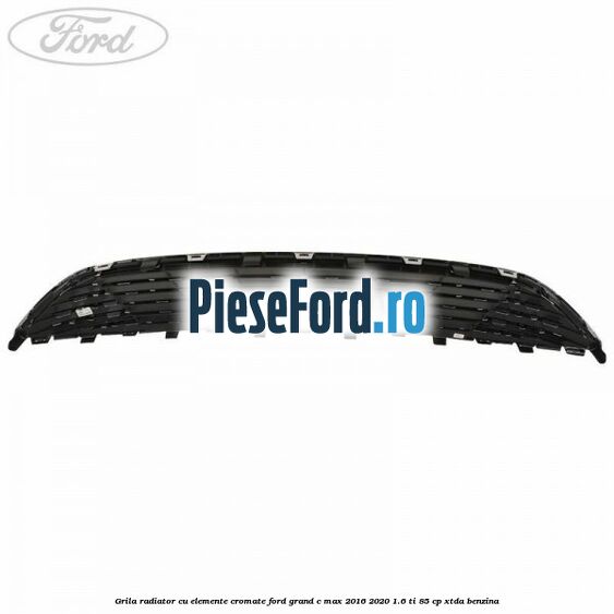 Grila radiator cu elemente cromate Ford Grand C-Max 2016-2020 1.6 Ti 85 cp Grila radiator cu elemente cromate Ford Grand C-Max 2016-2020 1.6 Ti 85 cp XTDA benzina