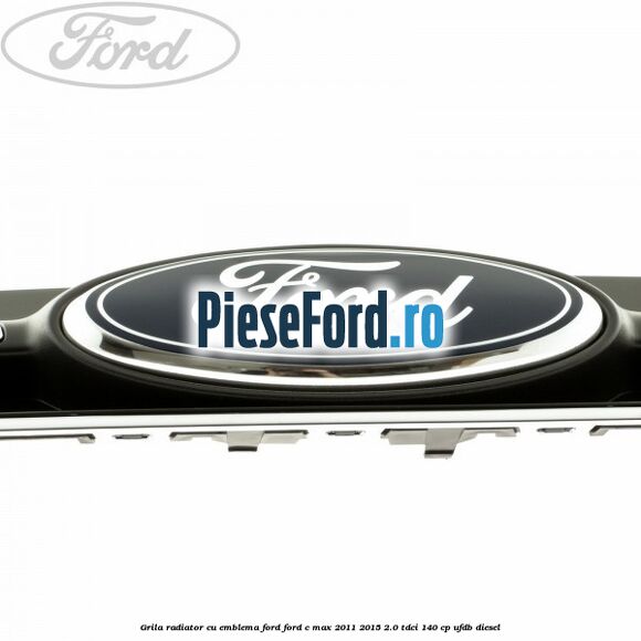 Grila radiator cu emblema Ford Ford C-Max 2011-2015 2.0 TDCi 140 cp UFDB diesel