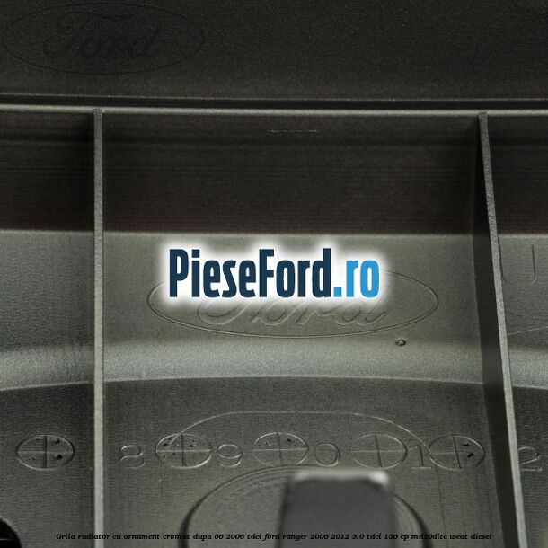 Grila radiator cu ornament cromat dupa 06/2006 Tdci Ford Ranger 2006-2012 3.0 TDCi 156 cp MD30DITC, WEAT diesel