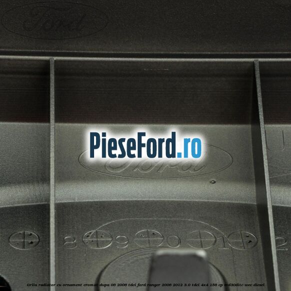Grila radiator cu ornament cromat dupa 06/2006 Tdci Ford Ranger 2006-2012 3.0 TDCi 4x4 156 cp MD30DITC, WEC diesel