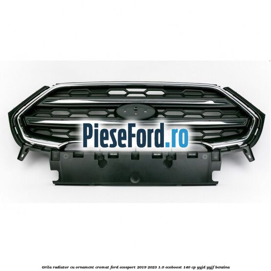 Grila radiator cu ornament cromat Ford EcoSport 2019-2023 1.0 EcoBoost 140 cp YYJD, YYJF benzina