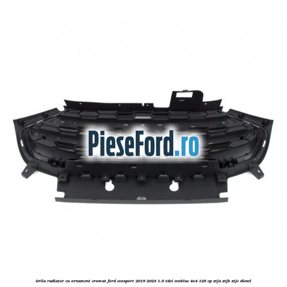 Grila radiator cu ornament cromat Ford EcoSport 2019-2023 1.5 TDCi EcoBlue 4x4 125 cp ZTJA, ZTJB, ZTJC diesel