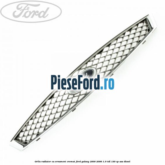 Grila radiator cu ornament cromat Ford Galaxy 2000-2006 1.9 TDI 130 cp ASZ diesel