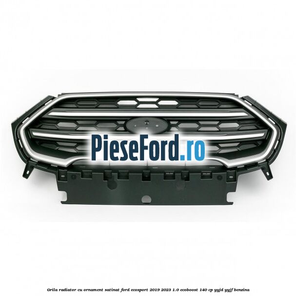 Grila radiator cu ornament satinat Ford EcoSport 2019-2023 1.0 EcoBoost 140 cp YYJD, YYJF benzina