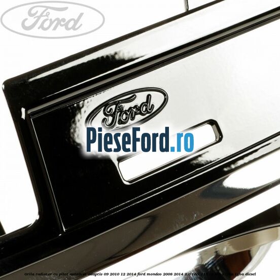 Grila radiator cu pilot automat adaptiv 09/2010-12/2014 Ford Mondeo 2008-2014 2.0 TDCi 115 cp Grila radiator cu pilot automat adaptiv 09/2010-12/2014 Ford Mondeo 2008-2014 2.0 TDCi 115 cp KLBA, LPBA, TYBA diesel