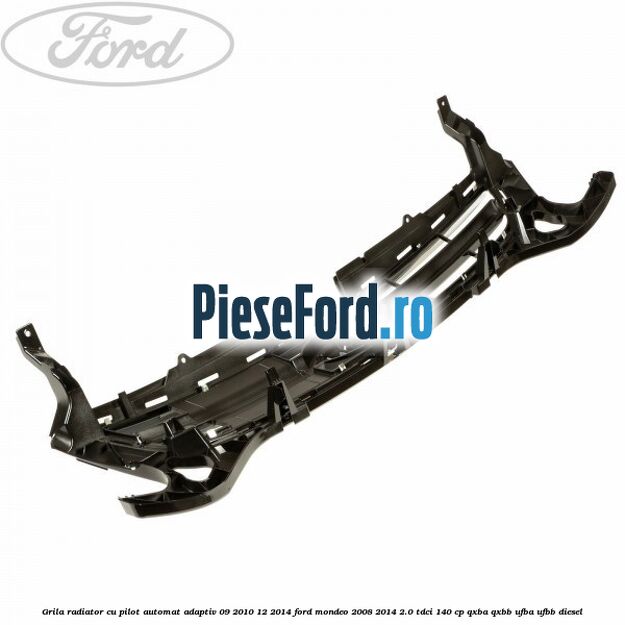 Grila radiator cu pilot automat adaptiv 09/2010-12/2014 Ford Mondeo 2008-2014 2.0 TDCi 140 cp QXBA, QXBB, UFBA, UFBB diesel