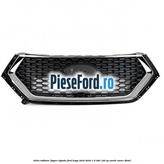 Grila radiator fagure Vignale Ford Kuga 2016-2018 1.5 TDCi 120 cp XWMB, XWMC diesel