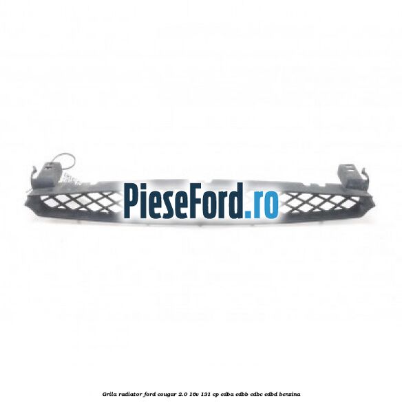 Grila radiator Ford Cougar 2.0 16V 131 cp EDBA, EDBB, EDBC, EDBD benzina