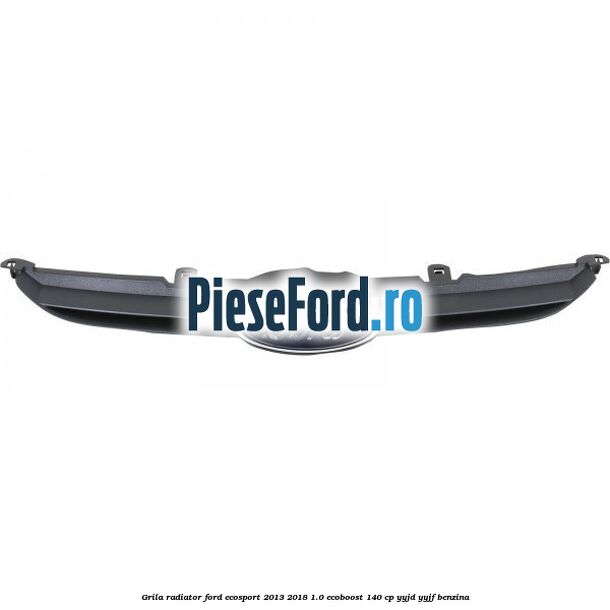 Grila radiator Ford EcoSport 2013-2018 1.0 EcoBoost 140 cp YYJD, YYJF benzina