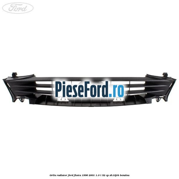 Grila radiator Ford Fiesta 1996-2001 1.0 i 52 cp ZH10JRB benzina