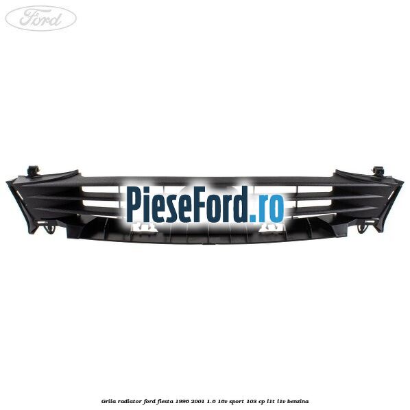 Grila radiator Ford Fiesta 1996-2001 1.6 16V Sport 103 cp L1T, L1V benzina