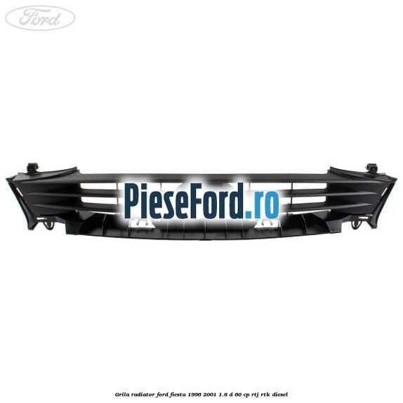 Grila radiator Ford Fiesta 1996-2001 1.8 D 60 cp RTJ, RTK diesel