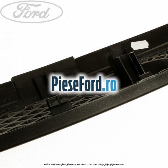 Grila radiator Ford Fiesta 2002-2005 1.25 16V 75 cp FUJA, FUJB benzina