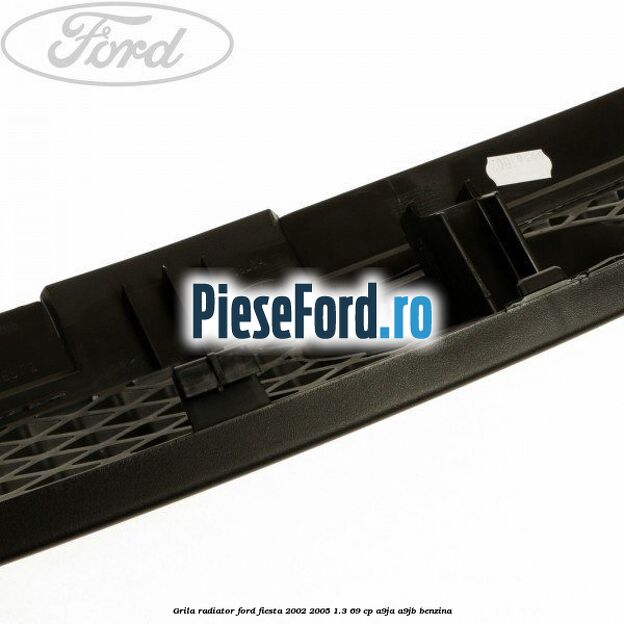 Grila radiator Ford Fiesta 2002-2005 1.3 69 cp A9JA, A9JB benzina