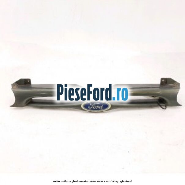 Grila radiator Ford Mondeo 1996-2000 1.8 TD 90 cp RFN diesel