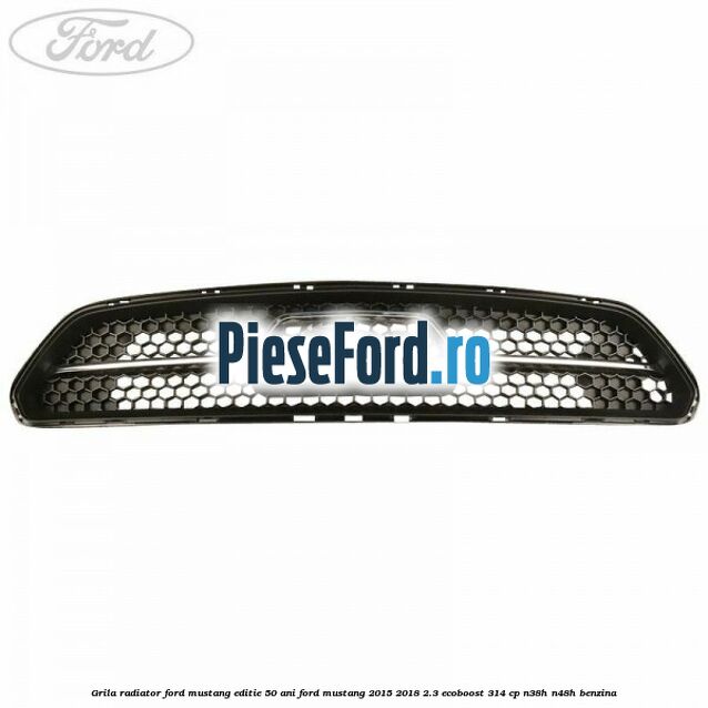 Grila radiator Ford Mustang, editie 50 ani Ford Mustang 2015-2018 2.3 EcoBoost 314 cp N38H, N48H benzina