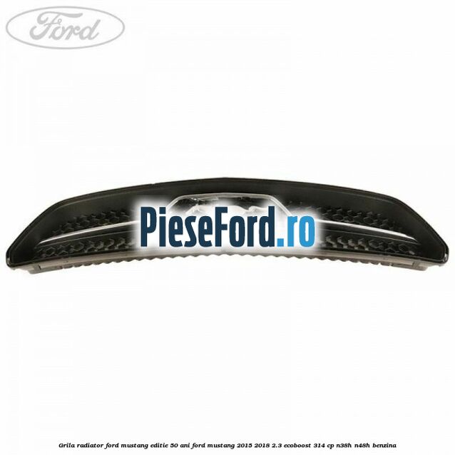 Grila radiator Ford Mustang, editie 50 ani Ford Mustang 2015-2018 2.3 EcoBoost 314 cp N38H, N48H benzina