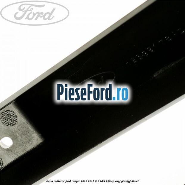 Grila radiator Ford Ranger 2012-2015 2.2 TDCi 120 cp ENPF, GBVAJPF diesel