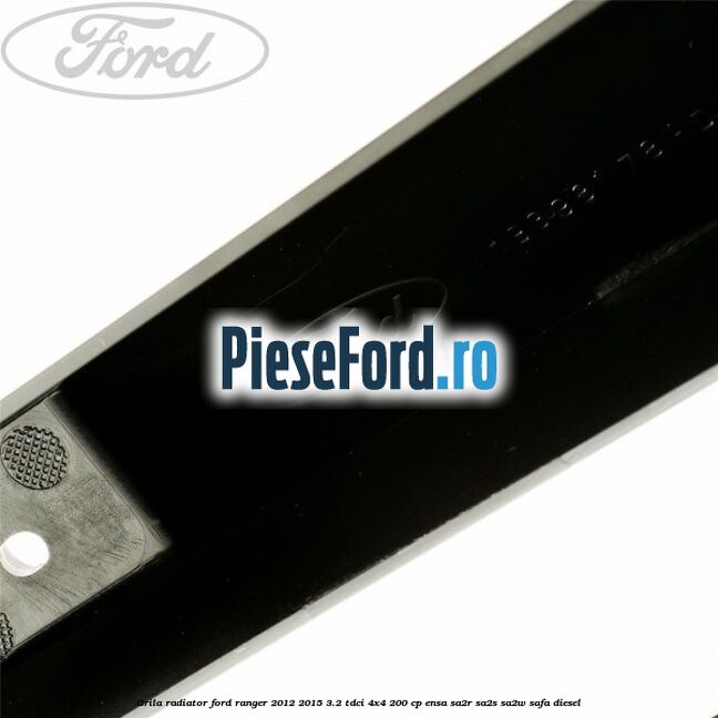 Grila radiator Ford Ranger 2012-2015 3.2 TDCi 4x4 200 cp ENSA, SA2R, SA2S, SA2W, SAFA diesel