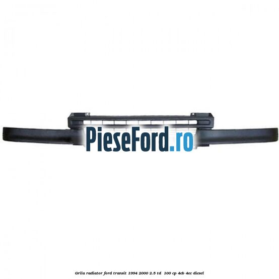 Grila radiator Ford Transit 1994-2000 2.5 TD 100 cp Grila radiator Ford Transit 1994-2000 2.5 TD 100 cp 4EB, 4EC diesel