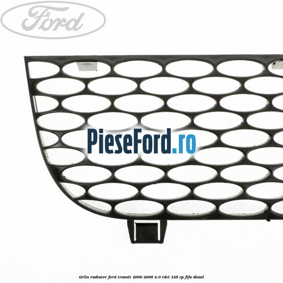 Grila radiator Ford Transit 2000-2006 2.0 TDCi 125 cp FIFA diesel