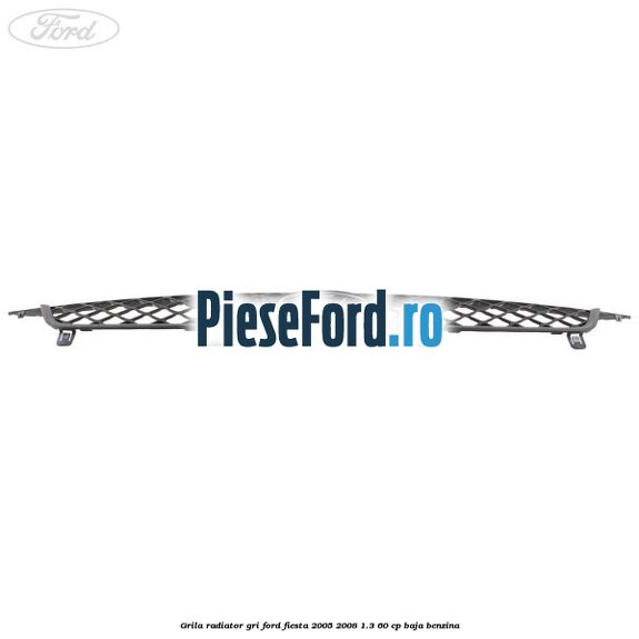 Grila radiator gri Ford Fiesta 2005-2008 1.3 60 cp BAJA benzina