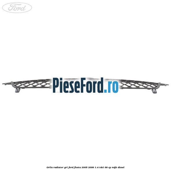 Grila radiator gri Ford Fiesta 2005-2008 1.4 TDCi 68 cp N4JB diesel