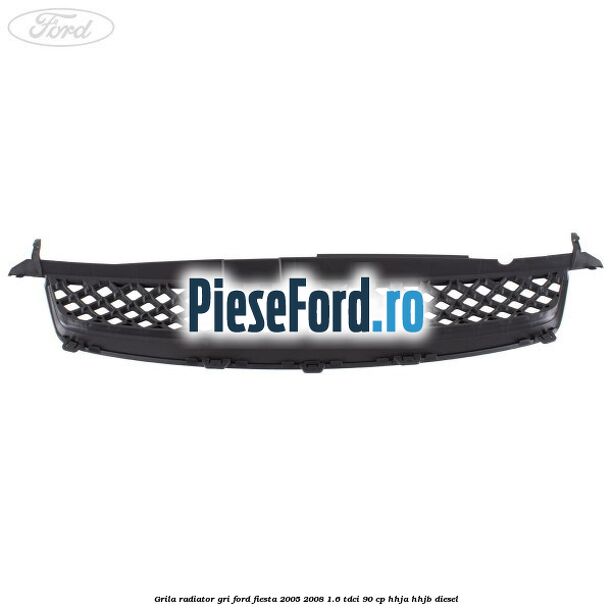 Grila radiator gri Ford Fiesta 2005-2008 1.6 TDCi 90 cp HHJA, HHJB diesel