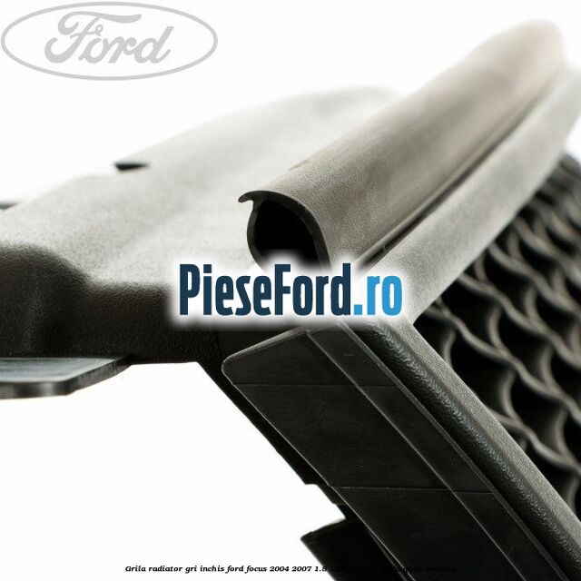 Grila radiator gri inchis Ford Focus 2004-2007 1.8 125 cp Grila radiator gri inchis Ford Focus 2004-2007 1.8 125 cp Q7DA, QQDA, QQDB benzina