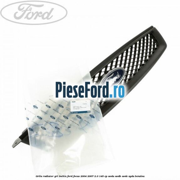 Grila radiator gri inchis Ford Focus 2004-2007 2.0 145 cp AODA, AODB, AODE, SYDA benzina