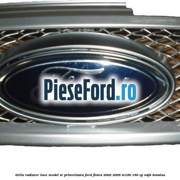 Grila radiator inox model ST, primerizata Ford Fiesta 2002-2005 ST150 150 cp N4JB benzina