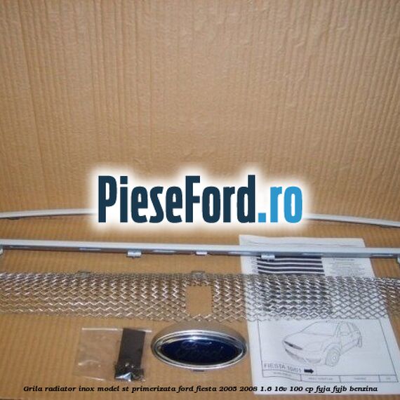 Grila radiator inox model ST, primerizata Ford Fiesta 2005-2008 1.6 16V 100 cp FYJA, FYJB benzina