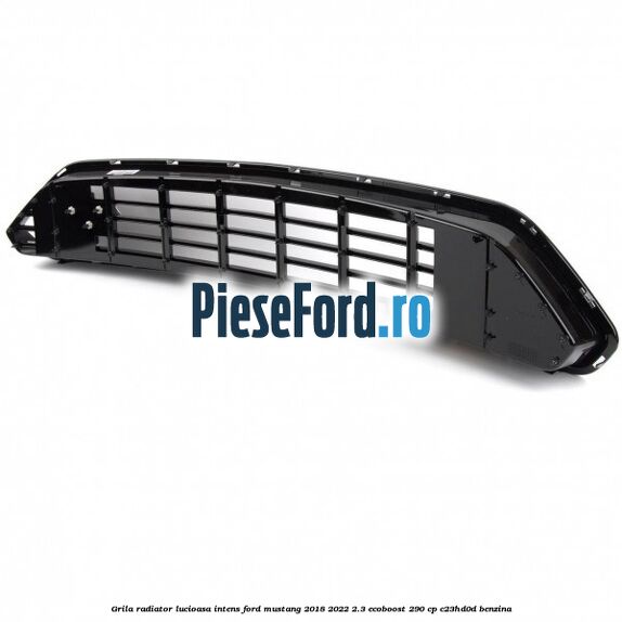 Grila radiator lucioasa intens Ford Mustang 2018-2022 2.3 EcoBoost 290 cp C23HD0D benzina