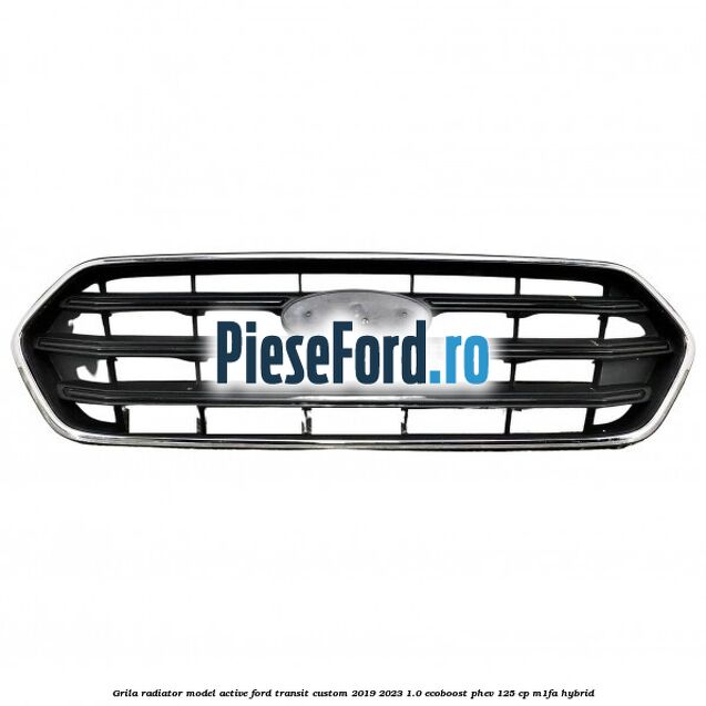 Grila radiator model Active Ford Transit Custom 2019-2023 1.0 EcoBoost PHEV 125 cp M1FA Hybrid