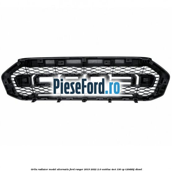 Grila radiator model alternativ Ford Ranger 2019-2022 2.0 EcoBlue 4x4 130 cp T20DD0J diesel