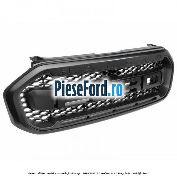 Grila radiator model alternativ Ford Ranger 2019-2022 2.0 EcoBlue 4x4 170 cp Grila radiator model alternativ Ford Ranger 2019-2022 2.0 EcoBlue 4x4 170 cp BC2X, T20DD0J diesel