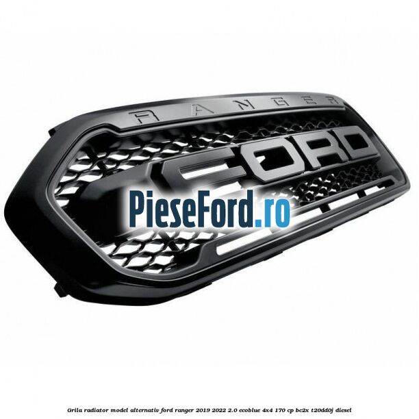 Grila radiator model alternativ Ford Ranger 2019-2022 2.0 EcoBlue 4x4 170 cp Grila radiator model alternativ Ford Ranger 2019-2022 2.0 EcoBlue 4x4 170 cp BC2X, T20DD0J diesel