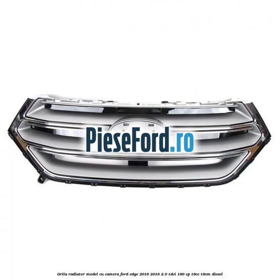 Grila radiator model cu camera Ford Edge 2016-2018 2.0 TDCi 180 cp T8CC, T8CM diesel