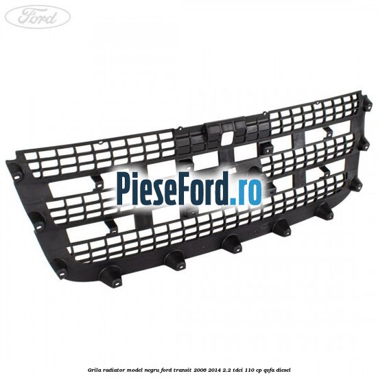 Grila radiator model negru Ford Transit 2006-2014 2.2 TDCi 110 cp QVFA diesel