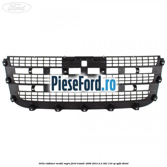 Grila radiator model negru Ford Transit 2006-2014 2.2 TDCi 110 cp QVFA diesel