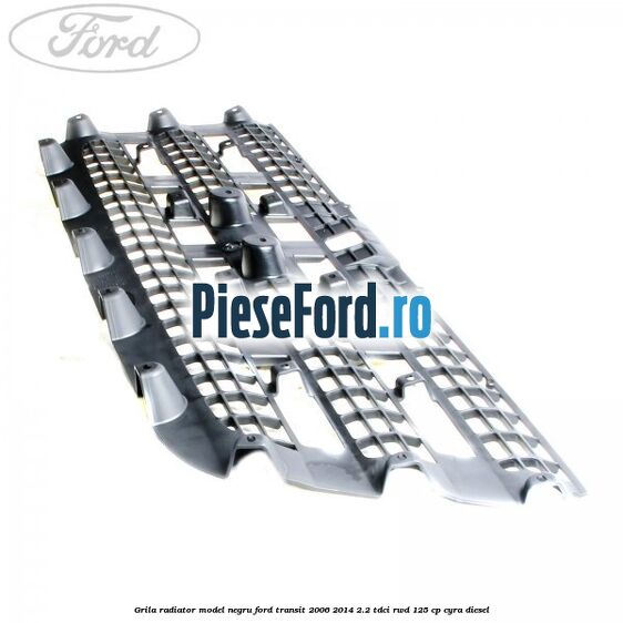 Grila radiator model negru Ford Transit 2006-2014 2.2 TDCi RWD 125 cp CYRA diesel