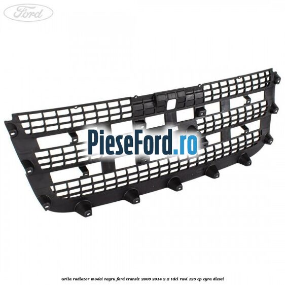 Grila radiator model negru Ford Transit 2006-2014 2.2 TDCi RWD 125 cp CYRA diesel