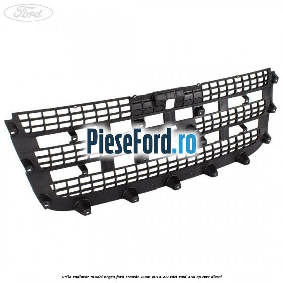 Grila radiator model negru Ford Transit 2006-2014 2.2 TDCi RWD 155 cp CVRC diesel