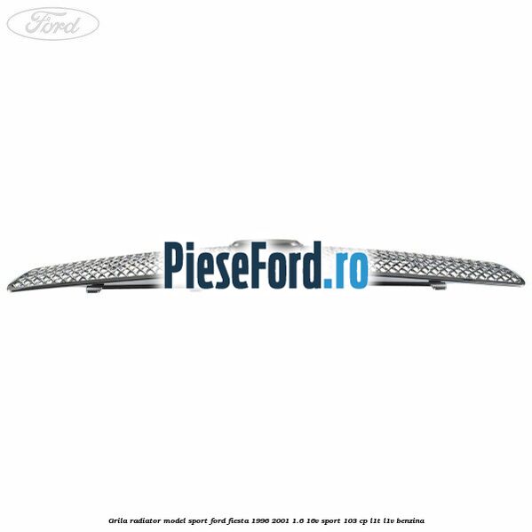 Grila radiator model sport Ford Fiesta 1996-2001 1.6 16V Sport 103 cp Grila radiator model sport Ford Fiesta 1996-2001 1.6 16V Sport 103 cp L1T, L1V benzina