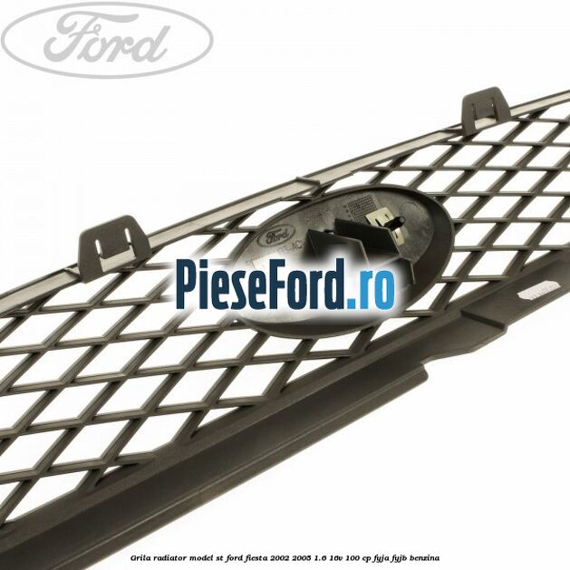 Grila radiator model ST Ford Fiesta 2002-2005 1.6 16V 100 cp Grila radiator model ST Ford Fiesta 2002-2005 1.6 16V 100 cp FYJA, FYJB benzina
