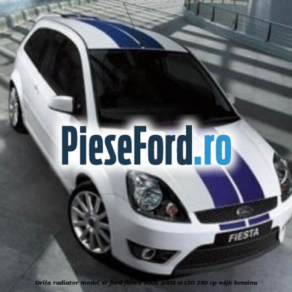 Grila radiator model ST Ford Fiesta 2002-2005 ST150 150 cp N4JB benzina