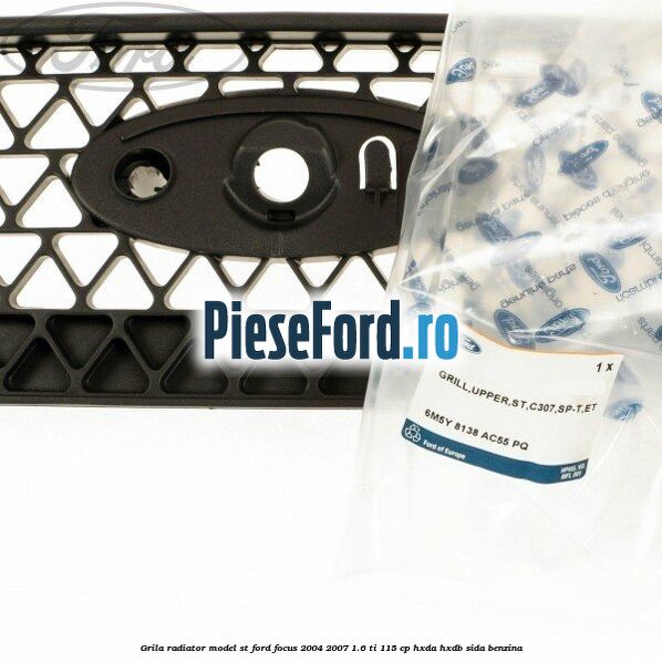 Grila radiator model ST Ford Focus 2004-2007 1.6 Ti 115 cp Grila radiator model ST Ford Focus 2004-2007 1.6 Ti 115 cp HXDA, HXDB, SIDA benzina