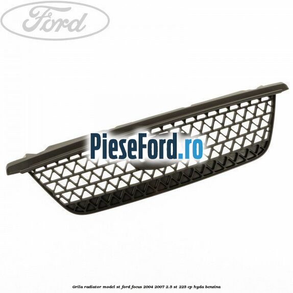 Grila radiator model ST Ford Focus 2004-2007 2.5 ST 225 cp HYDA benzina
