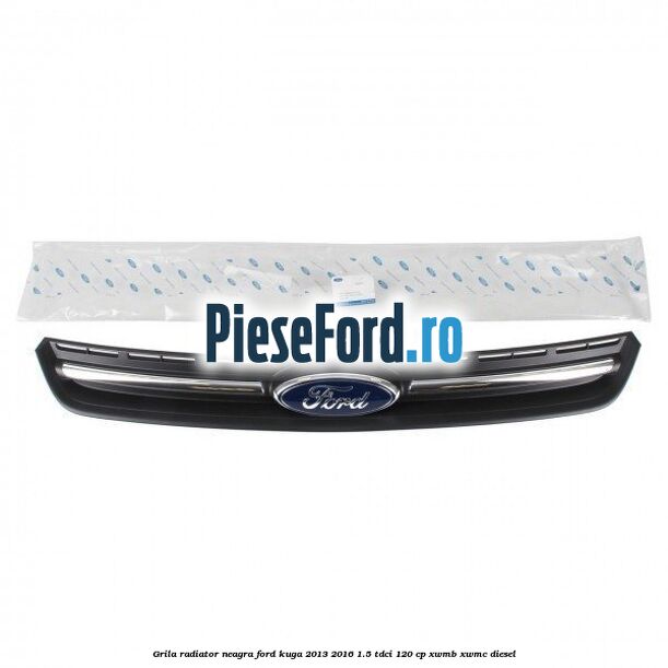 Grila radiator neagra Ford Kuga 2013-2016 1.5 TDCi 120 cp XWMB, XWMC diesel